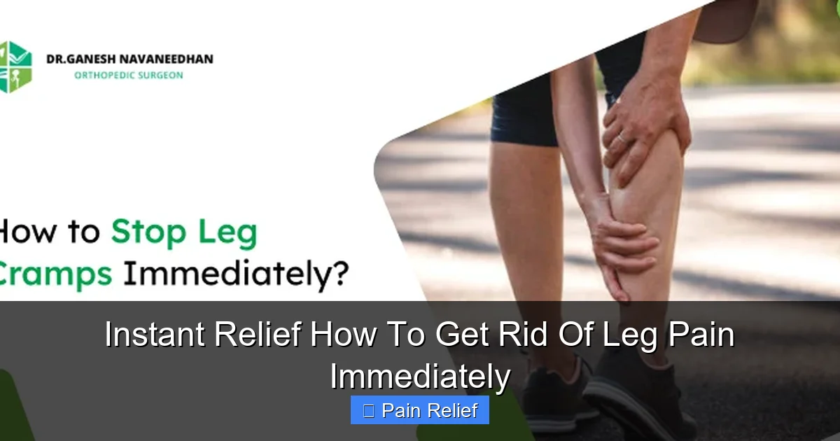Instant Relief How To Get Rid Of Leg Pain Immediately