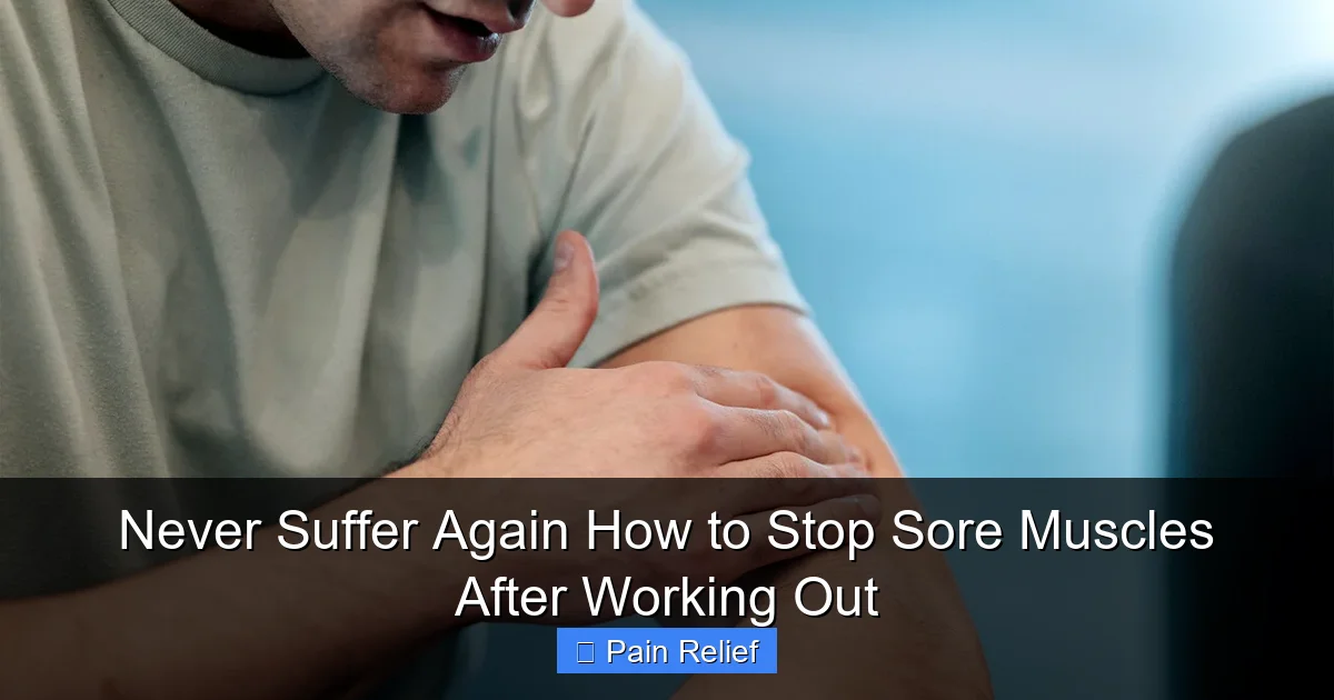 Never Suffer Again How to Stop Sore Muscles After Working Out