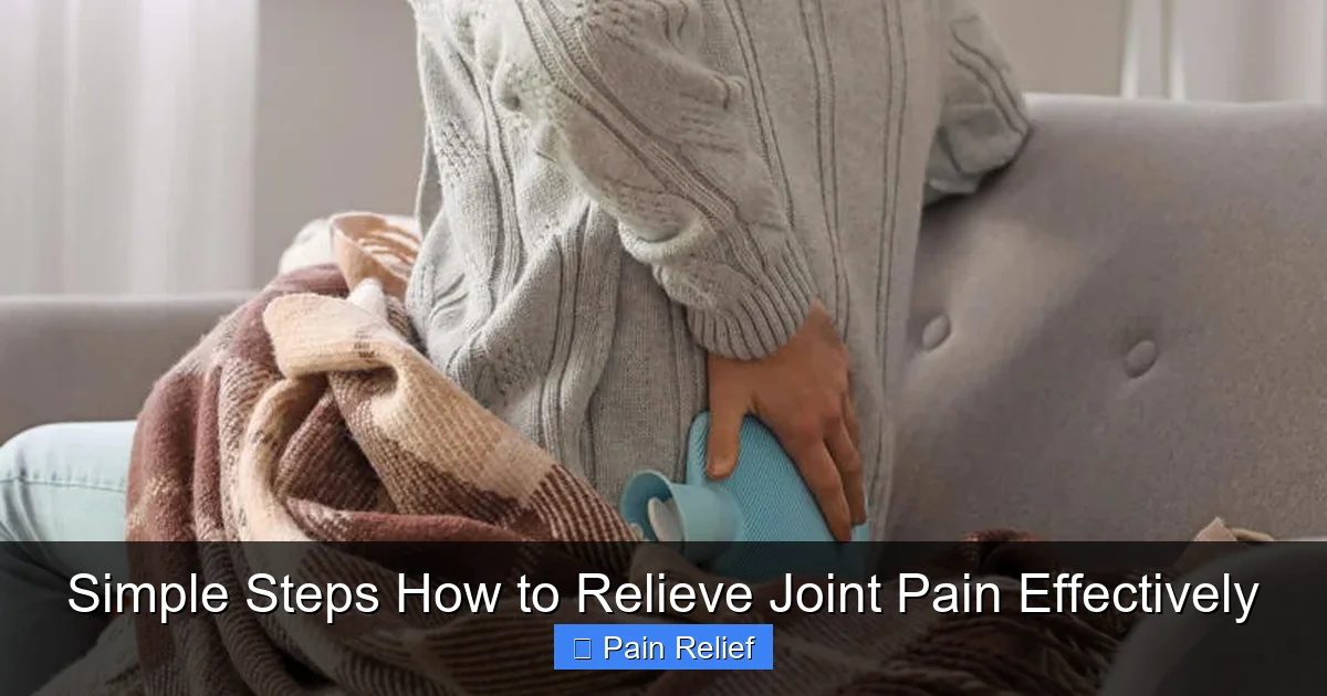 Simple Steps How to Relieve Joint Pain Effectively