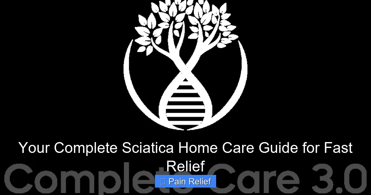 Your Complete Sciatica Home Care Guide for Fast Relief