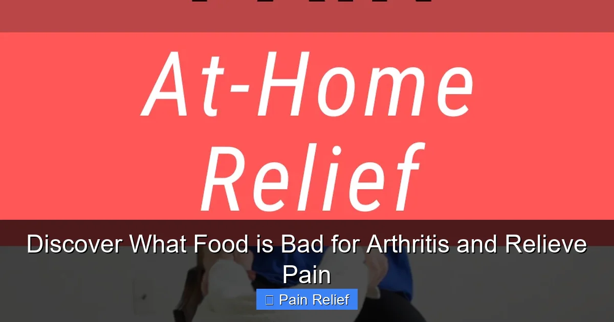 Discover What Food is Bad for Arthritis and Relieve Pain