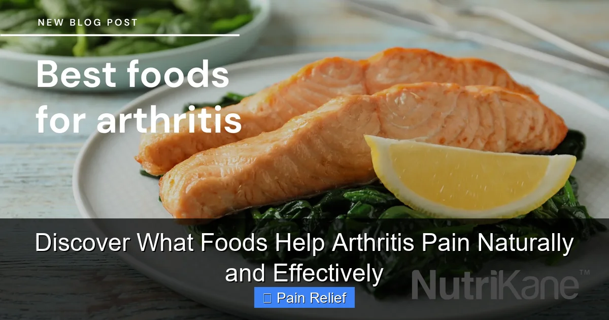 Discover What Foods Help Arthritis Pain Naturally and Effectively