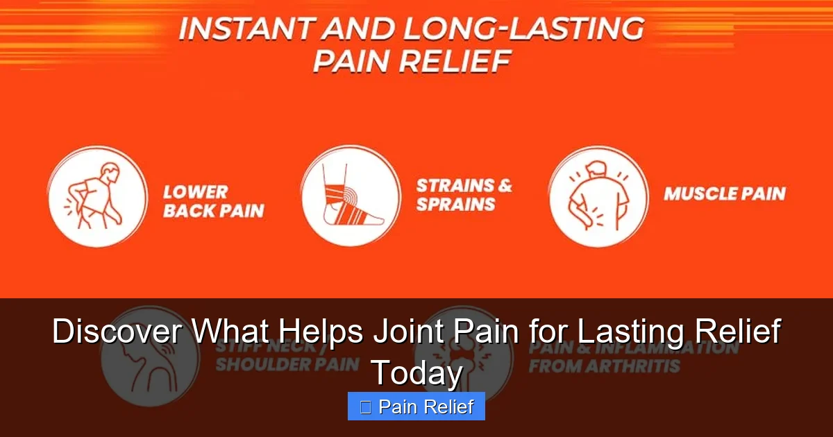 Discover What Helps Joint Pain for Lasting Relief Today