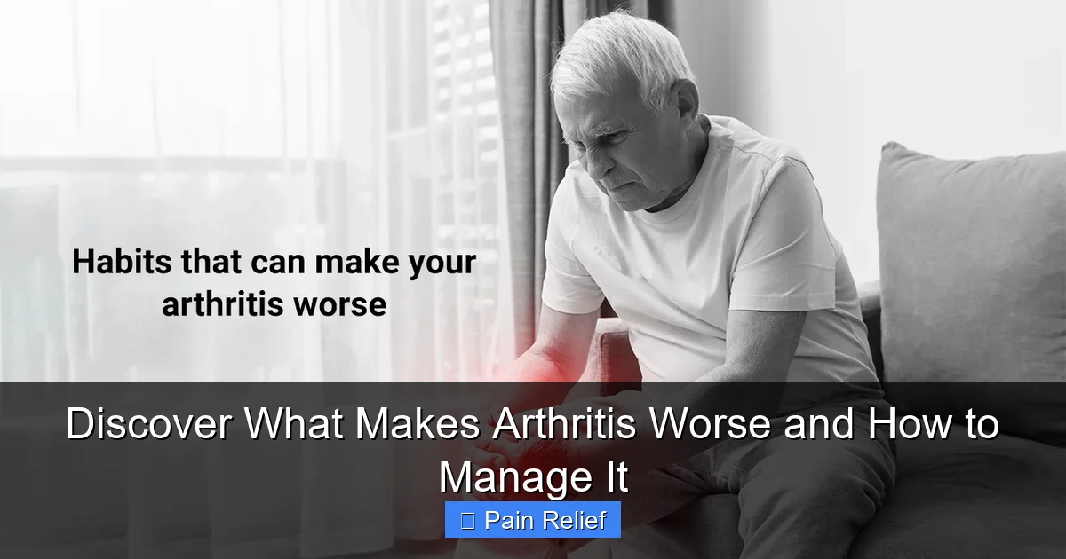 Discover What Makes Arthritis Worse and How to Manage It