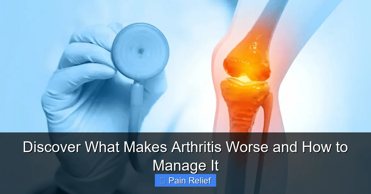 Discover What Makes Arthritis Worse and How to Manage It
