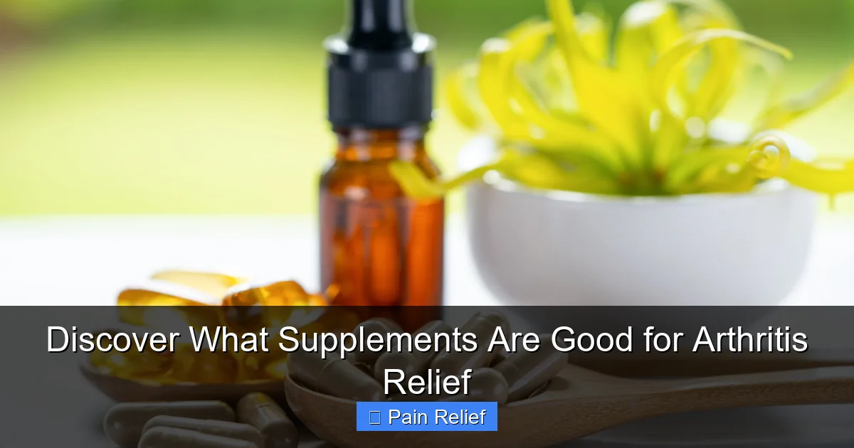 Discover What Supplements Are Good for Arthritis Relief