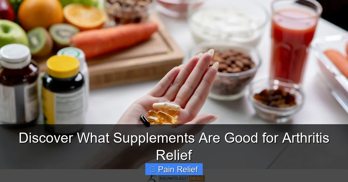 Discover What Supplements Are Good for Arthritis Relief