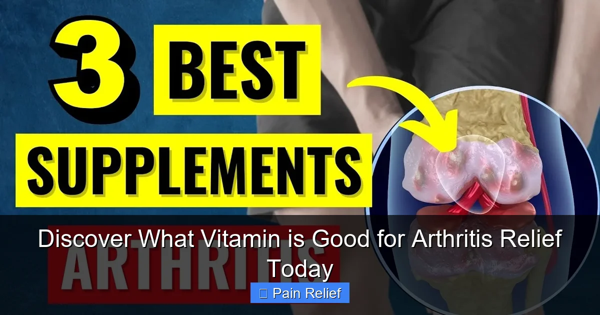 Discover What Vitamin is Good for Arthritis Relief Today