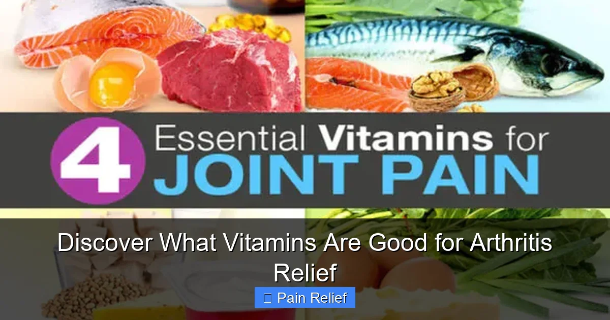 Discover What Vitamins Are Good for Arthritis Relief