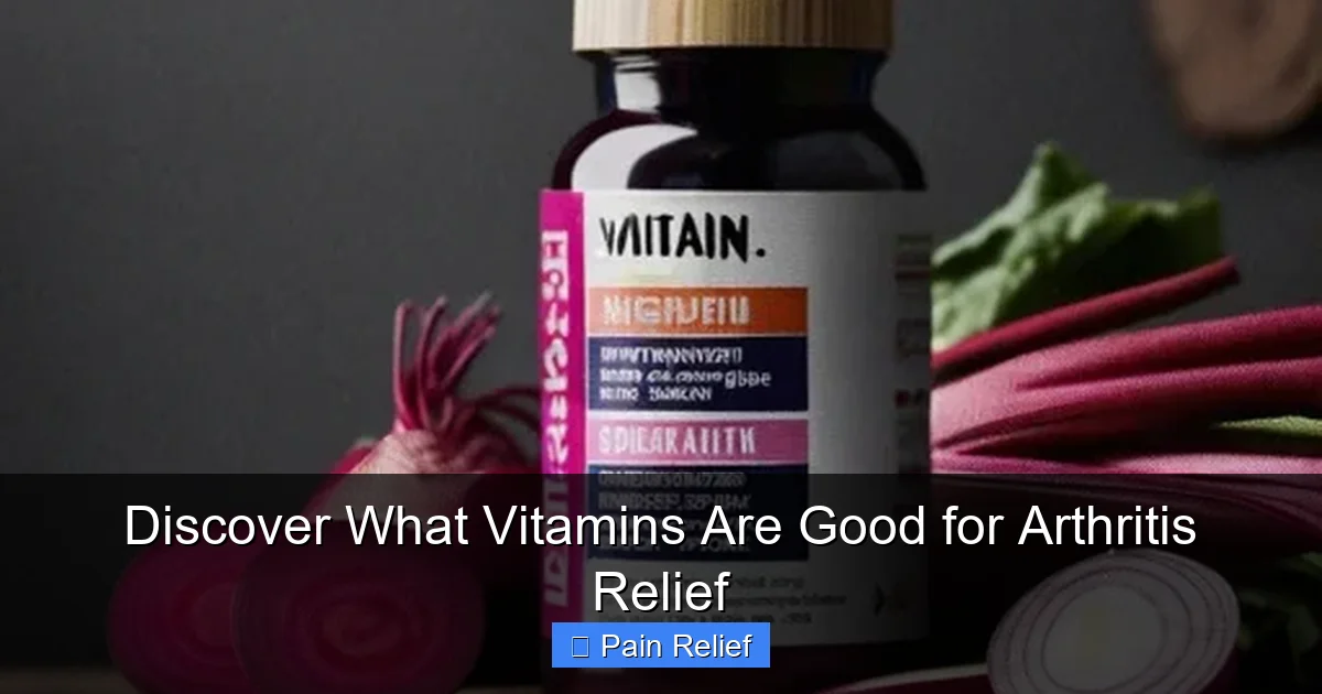 Discover What Vitamins Are Good for Arthritis Relief