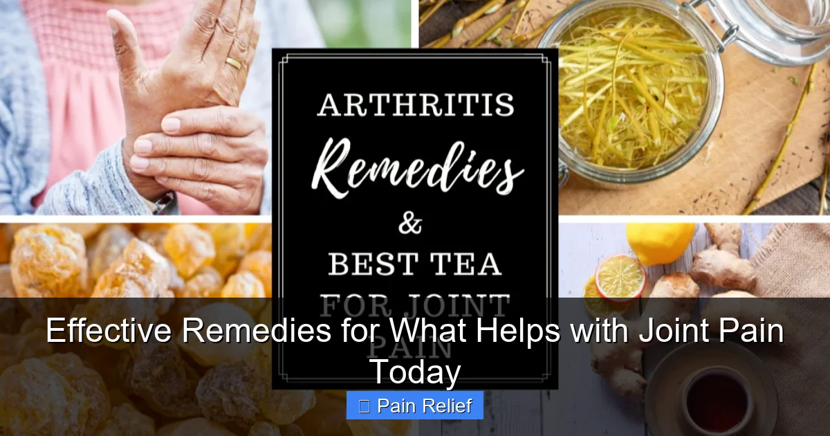 Effective Remedies for What Helps with Joint Pain Today