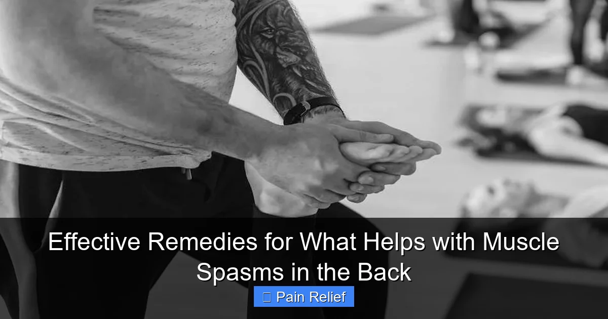Effective Remedies for What Helps with Muscle Spasms in the Back