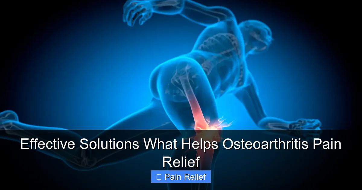Effective Solutions What Helps Osteoarthritis Pain Relief