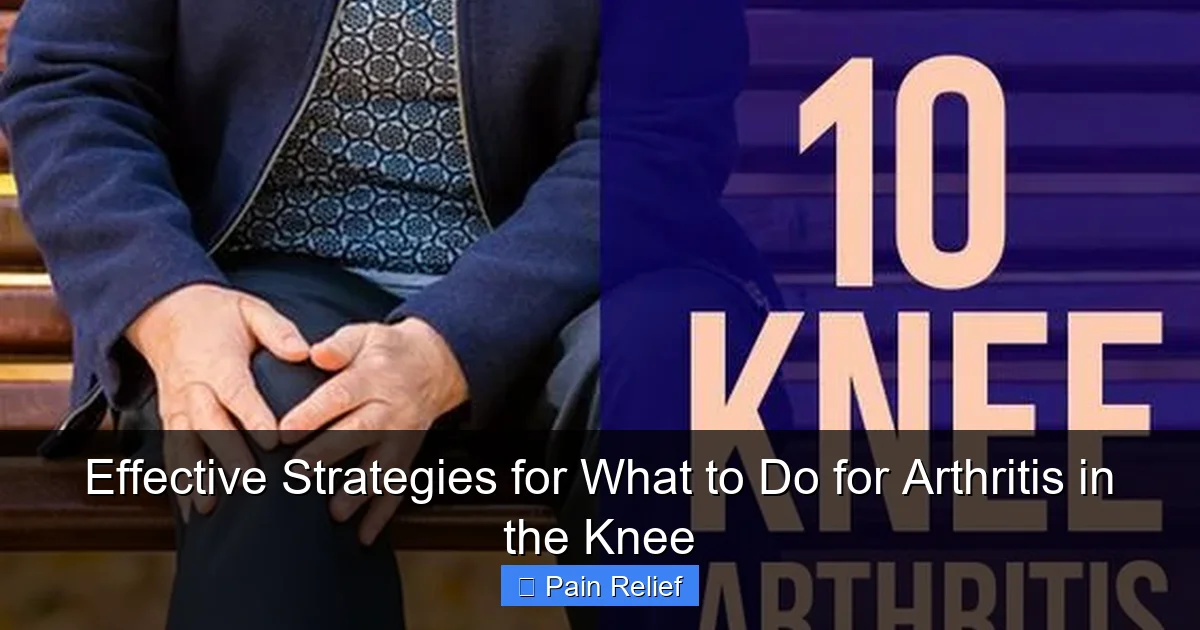 Effective Strategies for What to Do for Arthritis in the Knee