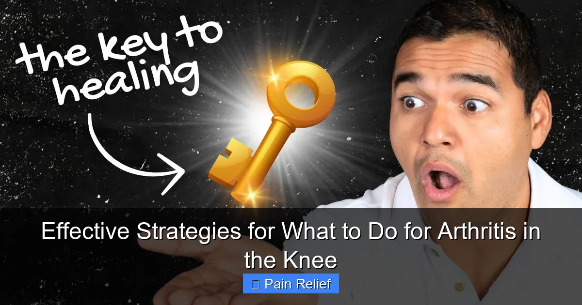 Effective Strategies for What to Do for Arthritis in the Knee