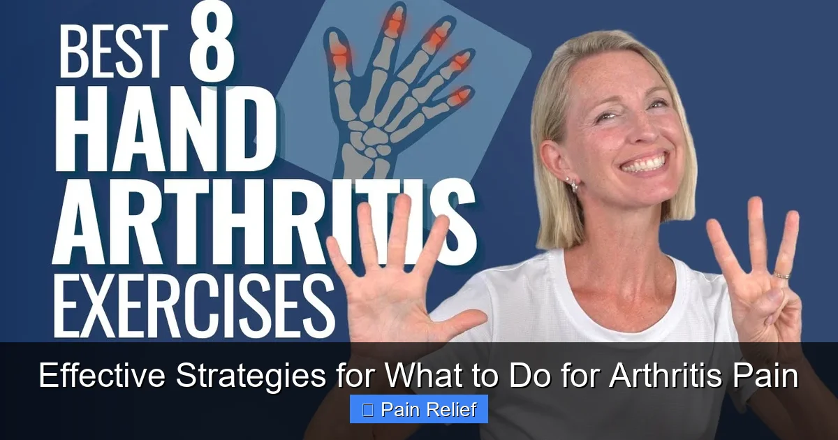 Effective Strategies for What to Do for Arthritis Pain