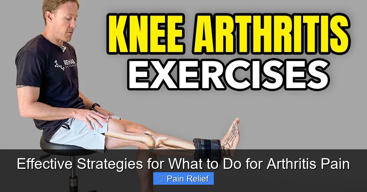 Effective Strategies for What to Do for Arthritis Pain