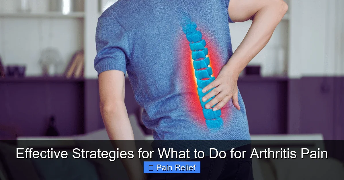 Effective Strategies for What to Do for Arthritis Pain