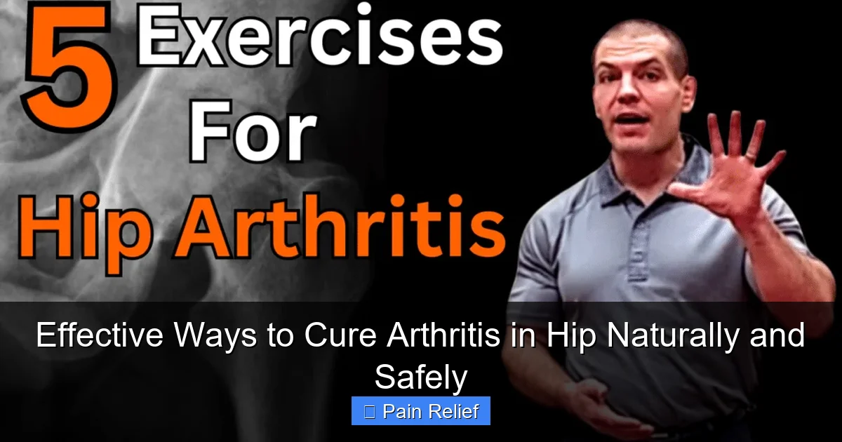 Effective Ways to Cure Arthritis in Hip Naturally and Safely