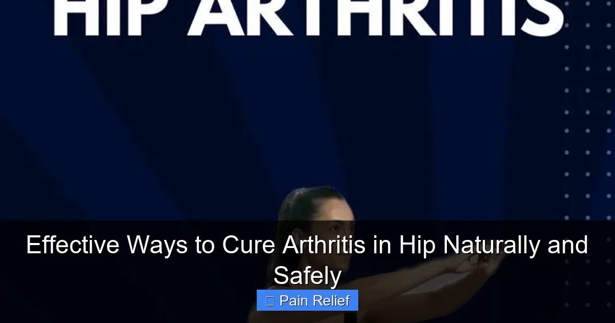 Effective Ways to Cure Arthritis in Hip Naturally and Safely