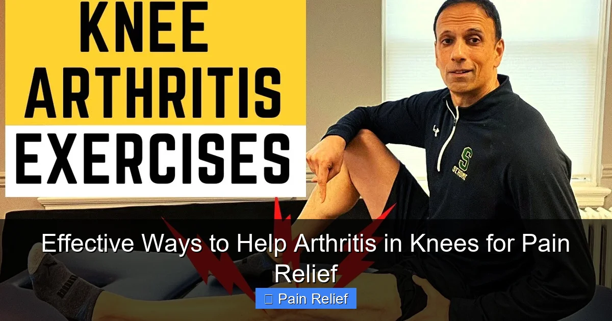 Effective Ways to Help Arthritis in Knees for Pain Relief