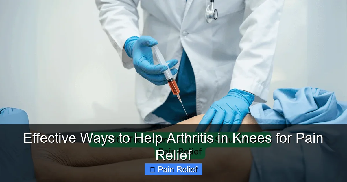 Effective Ways to Help Arthritis in Knees for Pain Relief
