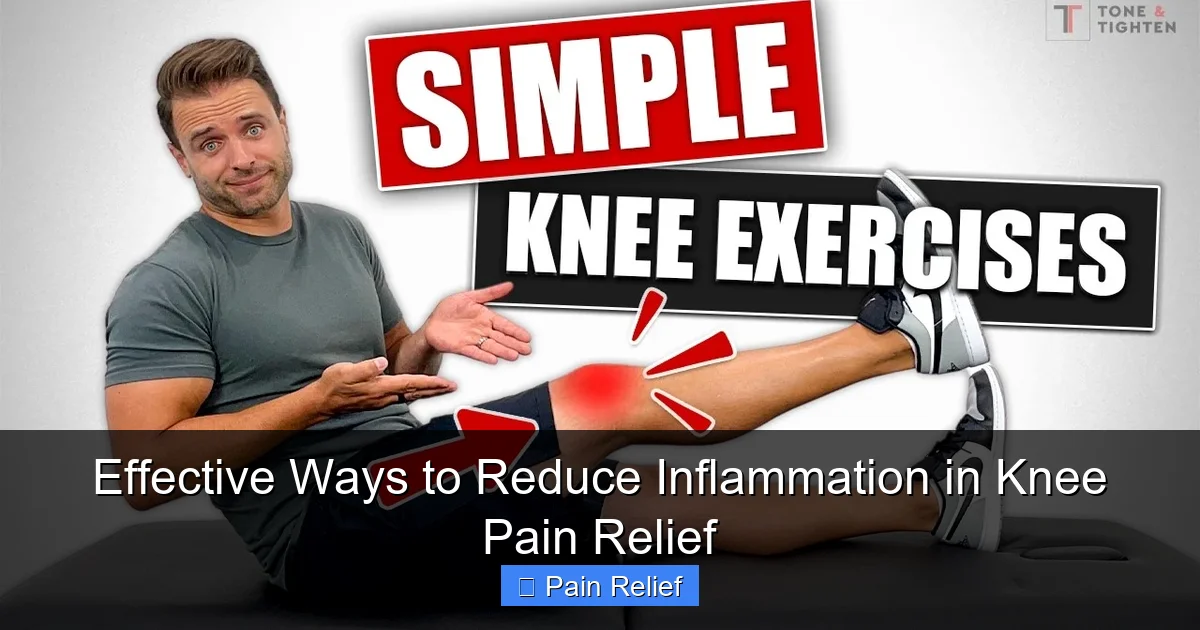 Effective Ways to Reduce Inflammation in Knee Pain Relief