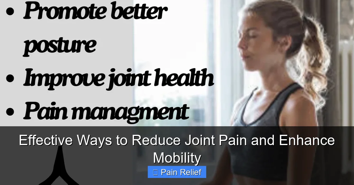 Effective Ways to Reduce Joint Pain and Enhance Mobility