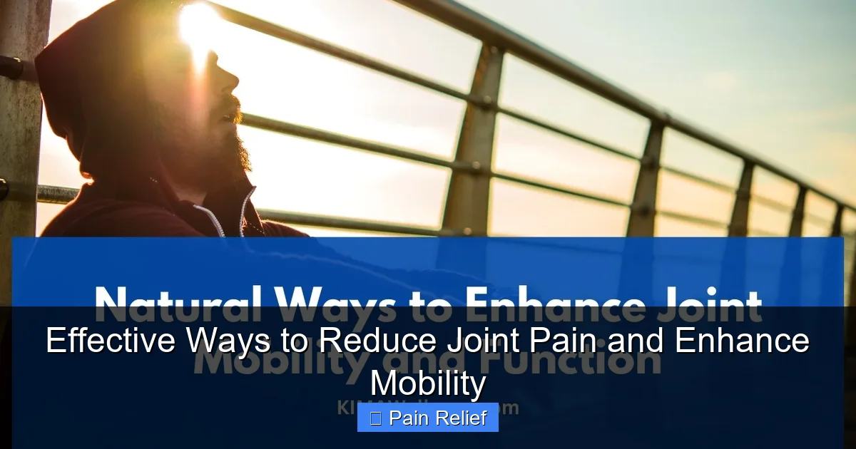 Effective Ways to Reduce Joint Pain and Enhance Mobility