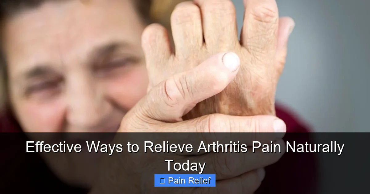 Effective Ways to Relieve Arthritis Pain Naturally Today