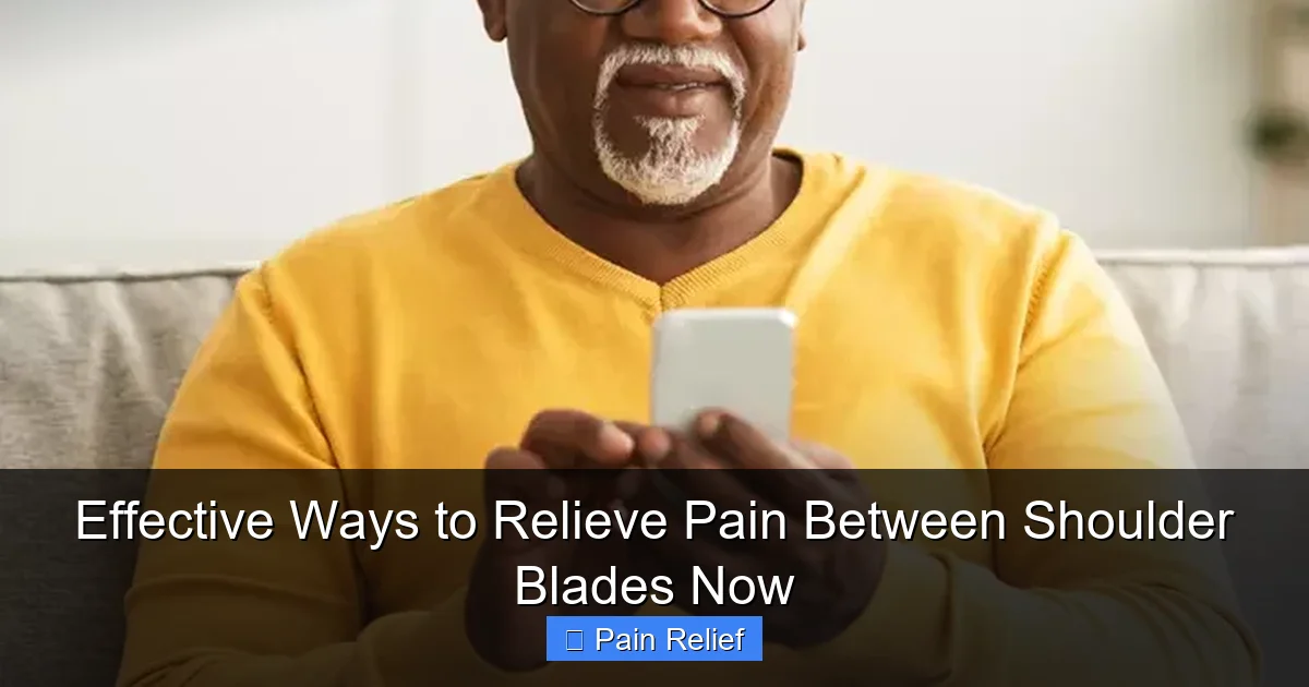 Effective Ways to Relieve Pain Between Shoulder Blades Now