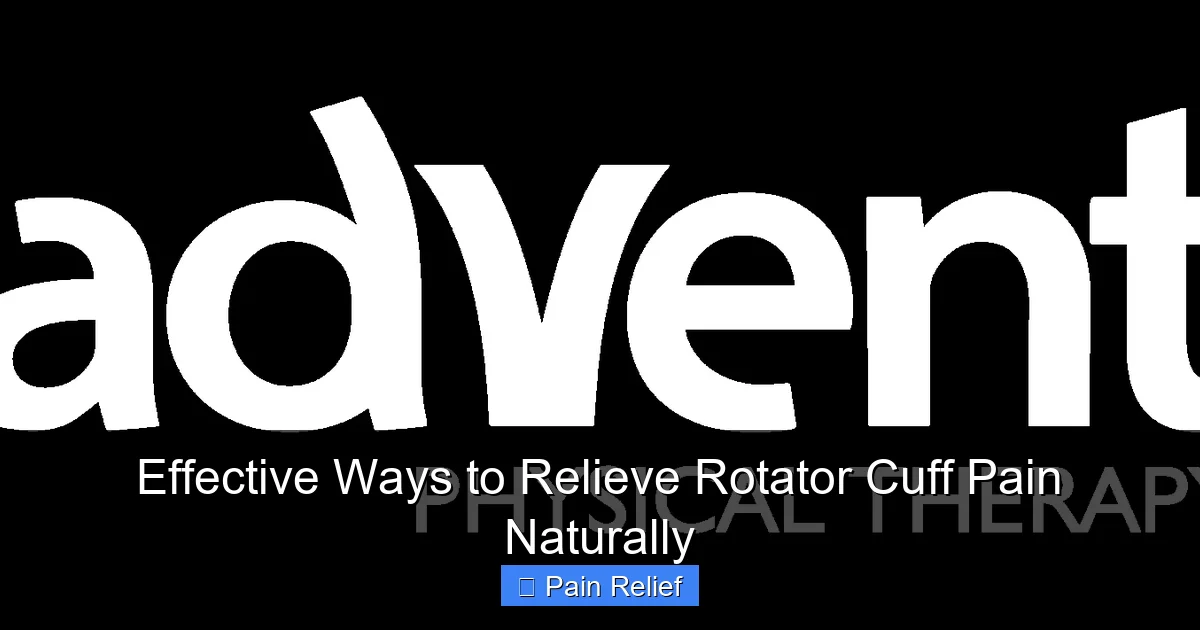 Effective Ways to Relieve Rotator Cuff Pain Naturally