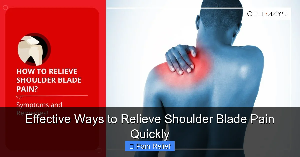 Effective Ways to Relieve Shoulder Blade Pain Quickly