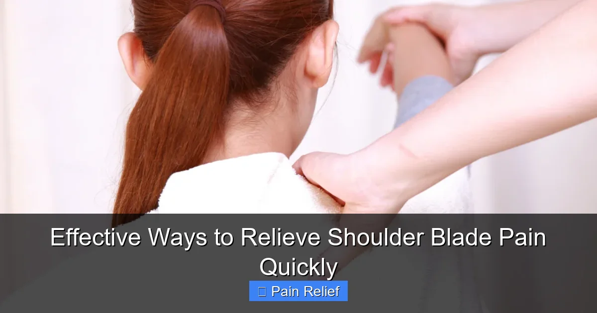 Effective Ways to Relieve Shoulder Blade Pain Quickly