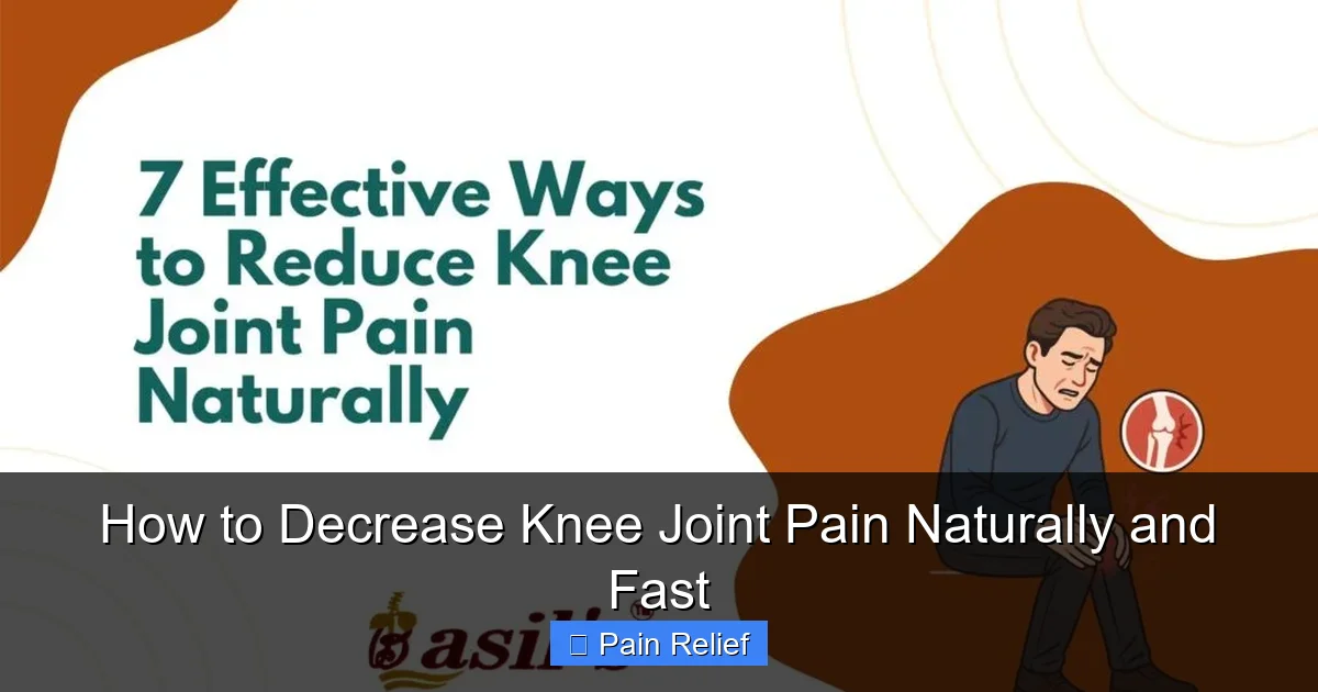 How to Decrease Knee Joint Pain Naturally and Fast