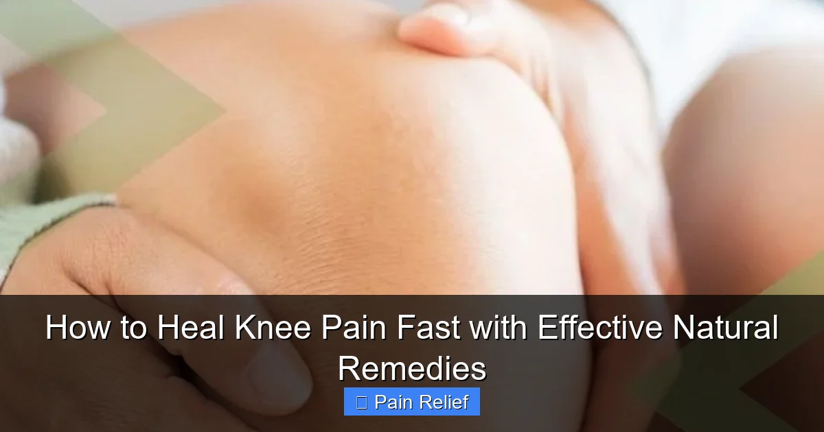 How to Heal Knee Pain Fast with Effective Natural Remedies