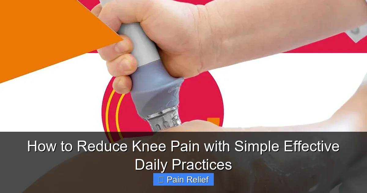 How to Reduce Knee Pain with Simple Effective Daily Practices