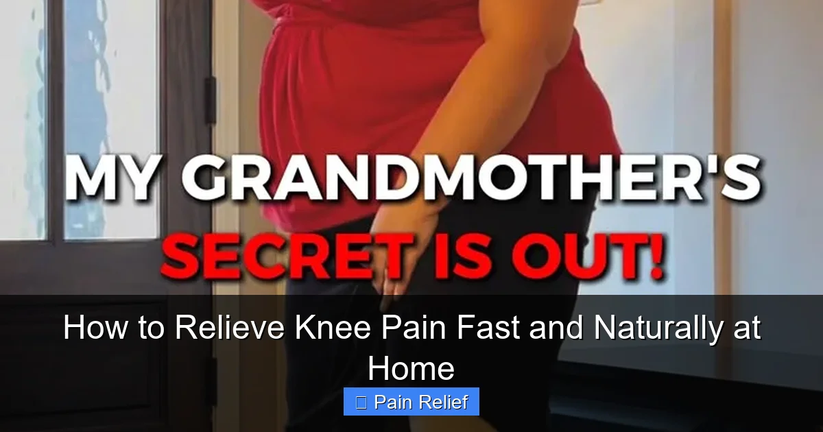 How to Relieve Knee Pain Fast and Naturally at Home