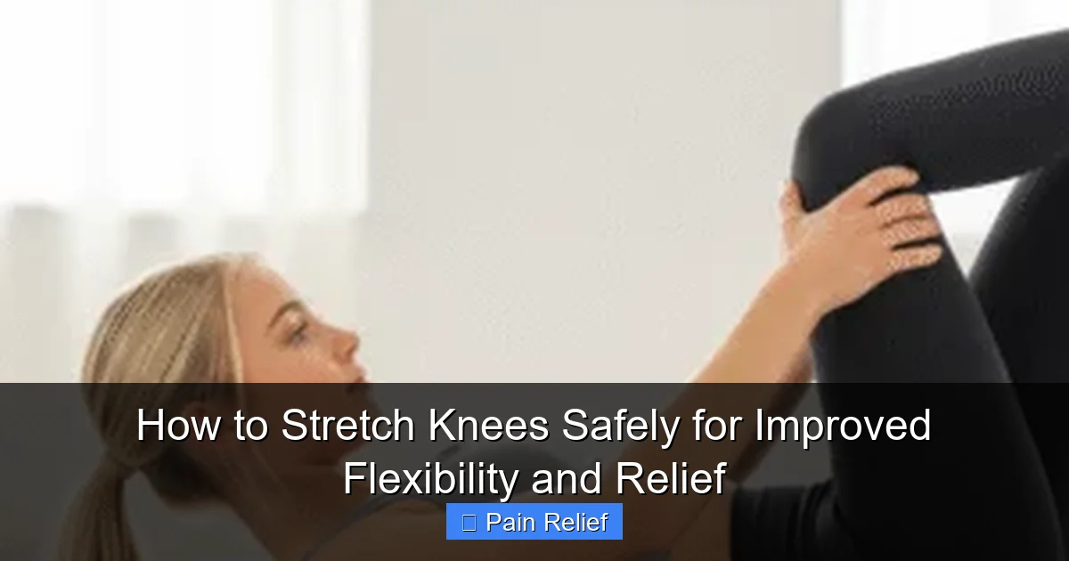 How to Stretch Knees Safely for Improved Flexibility and Relief