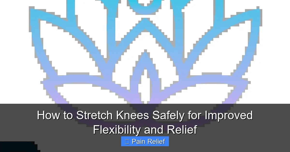 How to Stretch Knees Safely for Improved Flexibility and Relief