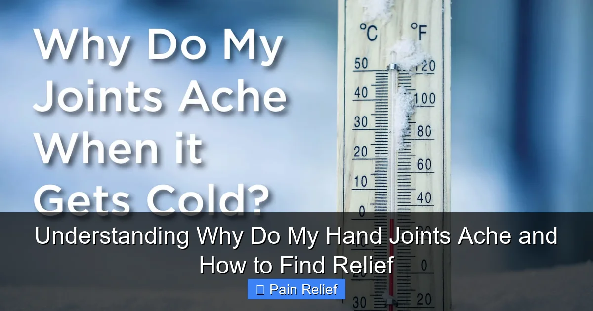 Understanding Why Do My Hand Joints Ache and How to Find Relief