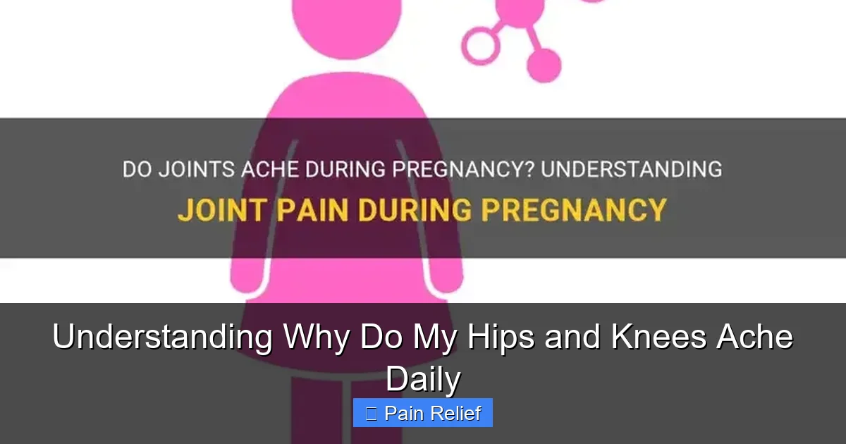 Understanding Why Do My Hips and Knees Ache Daily