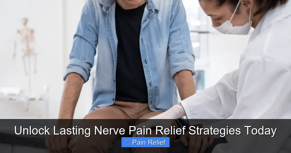 Unlock Lasting Nerve Pain Relief Strategies Today