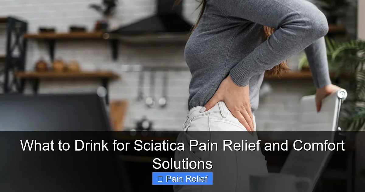 What to Drink for Sciatica Pain Relief and Comfort Solutions